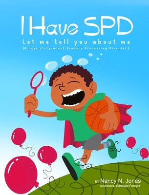 I Have SPD Let Me Tell You About Me by Jones, Nancy N.