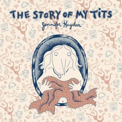 The Story of My Tits by Hayden, Jennifer