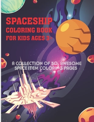 Spaceship Coloring Book For Kids Ages 3+: Space Rockets Science Fiction Coloring Book For Toddlers, Kids, Children, Teen, Adults- Outer Space & Space by Publication, Doriserico