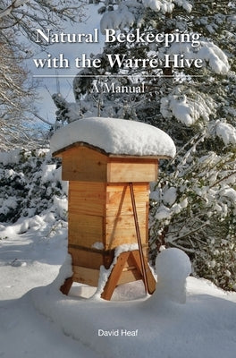 Natural Beekeeping with the Warre Hive by Heaf, David
