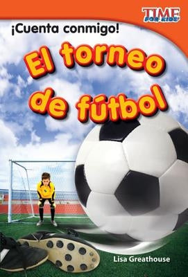 ¡Cuenta conmigo! El torneo de fútbol (Count Me In! Soccer Tournament) (Spanish Version) by Greathouse, Lisa