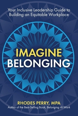 Imagine Belonging: Your Inclusive Leadership Guide to Building an Equitable Workplace by Perry, Rhodes