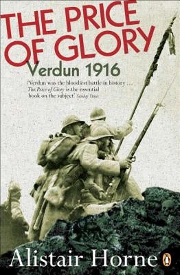 The Price of Glory: Verdun 1916; Revised Edition by Horne, Alistair