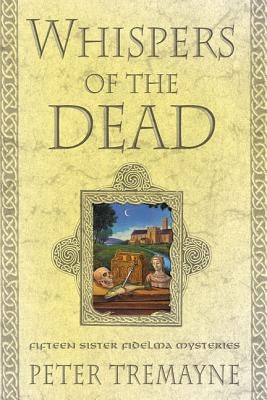 Whispers of the Dead: Fifteen Sister Fidelma Mysteries by Tremayne, Peter