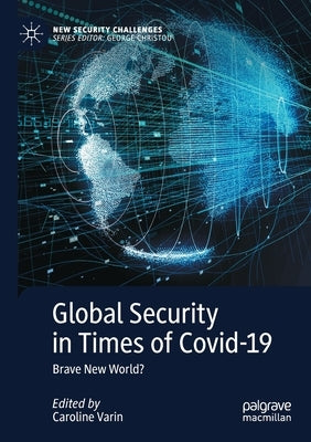 Global Security in Times of Covid-19: Brave New World? by Varin, Caroline