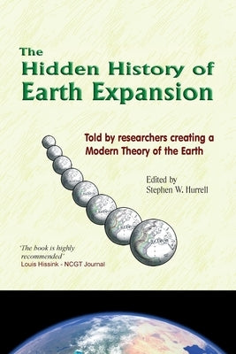 The Hidden History of Earth Expansion: Told by researchers creating a Modern Theory of the Earth by Hurrell, Stephen W.