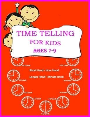 Time Telling For Kids: Practice Reading Clocks, Ages 7-9, Reproducible Math Drills with Answers, Clocks, Hours, Quarter Hours, Five Minutes, by Simple Math Publishing