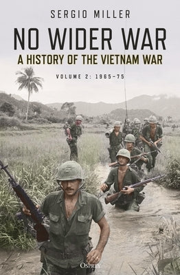 No Wider War: A History of the Vietnam War Volume 2: 1965-75 by Miller, Sergio