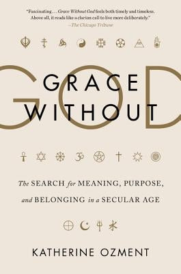 Grace Without God by Ozment, Katherine