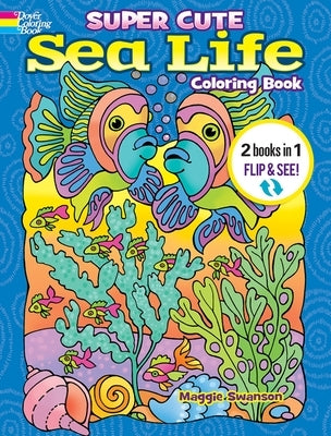 Super Cute Sea Life Coloring Book/Super Cute Sea Life Color by Number: 2 Books in 1/Flip and See! by Dahlen, Noelle