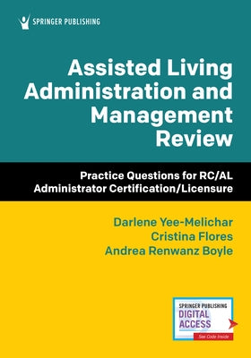 Assisted Living Administration and Management Review: Practice Questions for Rc/Al Administrator Certification/Licensure by Yee-Melichar, Darlene