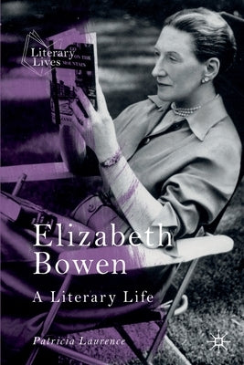 Elizabeth Bowen: A Literary Life by Laurence, Patricia