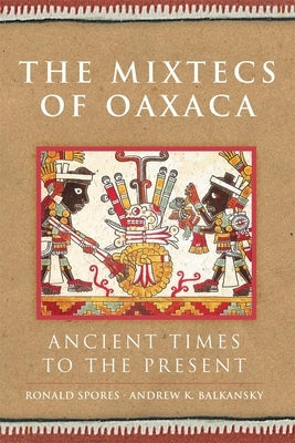 Mixtecs of Oaxaca: Ancient Times to the Present by Spores, Ronald