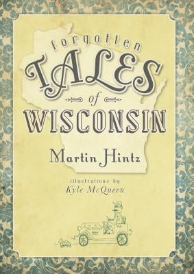 Forgotten Tales of Wisconsin by Hintz, Martin