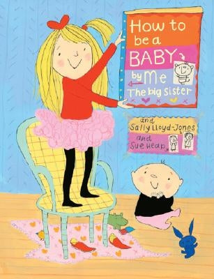 How to Be a Baby . . . by Me, the Big Sister by Lloyd-Jones, Sally