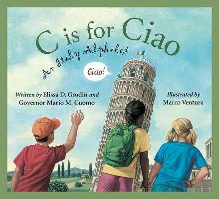 C Is for Ciao: An Italy Alphabet by Grodin, Elissa D.