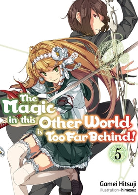 The Magic in This Other World Is Too Far Behind! Volume 5 by Hitsuji, Gamei