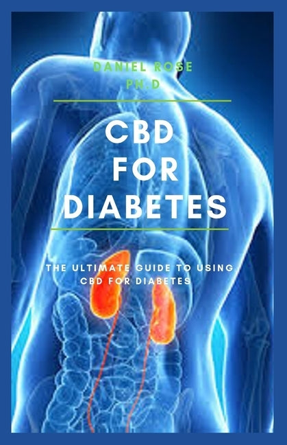 CBD for Diabetes: The Ultimate Guide on Using CBD Oil For Diabetes by Ross Ph. D., Daniel