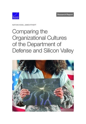 Comparing the Organizational Cultures of the Department of Defense and Silicon Valley by Voss, Nathan