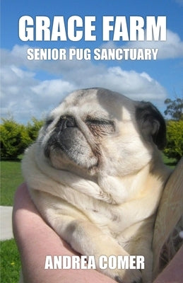 Grace Farm Senior Pug Sanctuary by Comer, Andrea