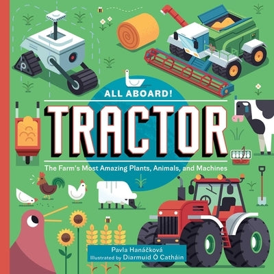 All Aboard! Tractor: The Farm's Most Amazing Plants, Animals, and Machines by Han&#225;ckov&#225;, Pavla