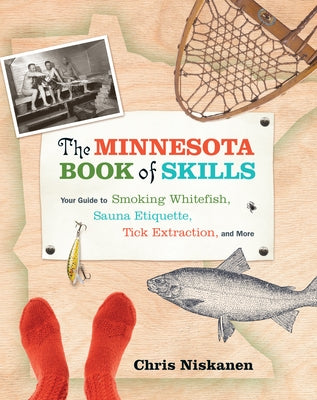 The Minnesota Book of Skills: Your Guide to Smoking Whitefish, Sauna Etiquette, Tick Extraction, and More by Niskanen, Chris