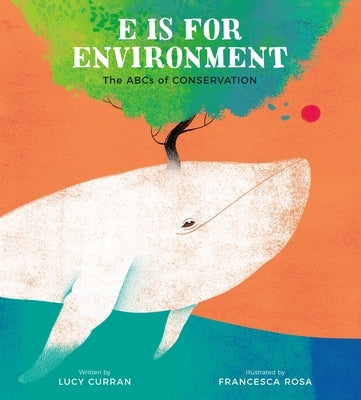 E Is for Environment: The ABCs of Conservation by Curran, Lucy