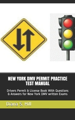 New York DMV Permit Practice Test Manual: Drivers Permit & License Book With Questions & Answers for New York DMV written Exams by Hill, Diana S.