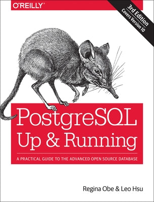 Postgresql: Up and Running: A Practical Guide to the Advanced Open Source Database by Obe, Regina