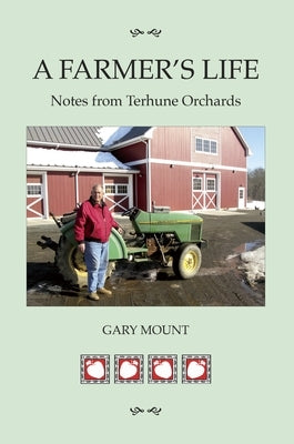 A Farmer's Life: Notes from Terhune Orchards by Mount, Gary