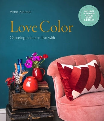 Love Color: Choosing Colors to Live with by Starmer, Anna