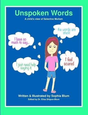 Unspoken Words: A Child's View of Selective Mutism by Shipon-Blum, Elisa
