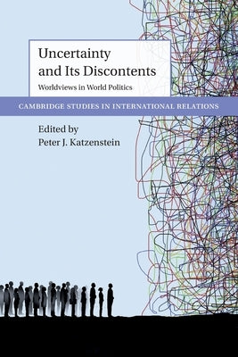 Uncertainty and Its Discontents: Worldviews in World Politics by Katzenstein, Peter J.
