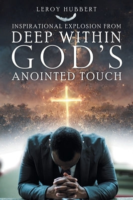 Inspirational Explosion from Deep Within God's Anointed Touch by Hubbert, Leroy