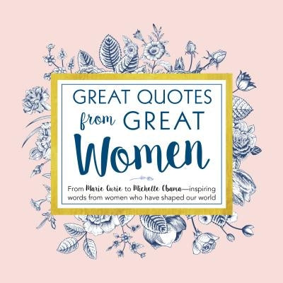 Great Quotes from Great Women: Words from the Women Who Shaped the World by Anderson, Peggy