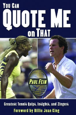 You Can Quote Me on That: Greatest Tennis Quips, Insights, and Zingers by Fein, Paul