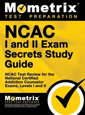 NCAC I and II Exam Secrets Study Guide Package: NCAC Test Review for the National Certified Addiction Counselor Exams, Levels I and II by Mometrix Test Preparation