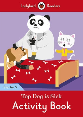 Top Dog Is Sick Activity Book - Ladybird Readers Starter Level 5 by Ladybird