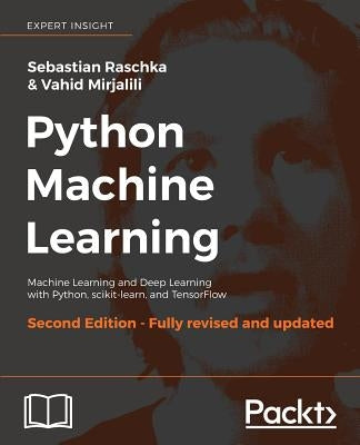 Python Machine Learning - Second Edition: Machine Learning and Deep Learning with Python, scikit-learn, and TensorFlow by Raschka, Sebastian