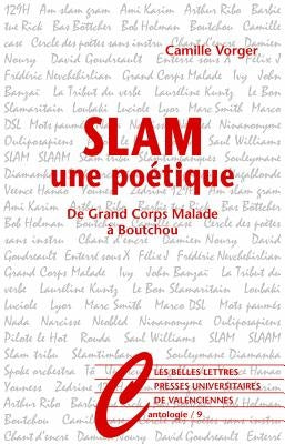 Slam, Une Poetique: de Grand Corps Malade a Boutchou by Vorger, Camille
