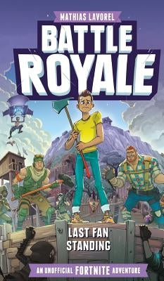 Battle Royale: An Unofficial Fortnite Adventure by Lavorel, Mathias