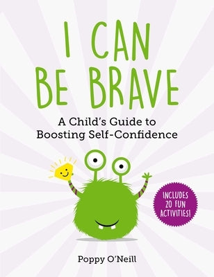 I Can Be Brave: A Child's Guide to Boosting Self-Confidencevolume 4 by O'Neill, Poppy