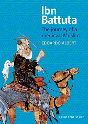 Ibn Battuta: The Journey of a Medieval Muslim by Albert, Edoardo