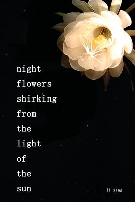 night flowers shirking from the light of the sun by X&#299;ng, L&#237;