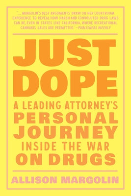 Just Dope: A Leading Attorney's Personal Journey Inside the War on Drugs by Margolin, Allison