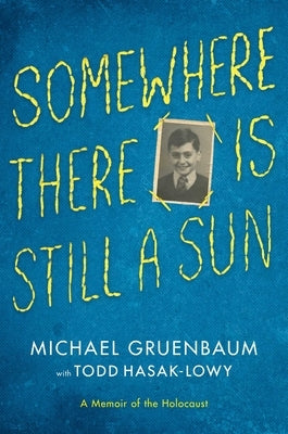 Somewhere There Is Still a Sun: A Memoir of the Holocaust by Gruenbaum, Michael