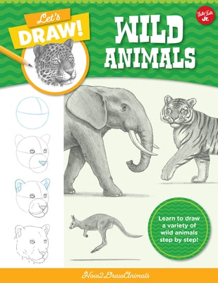 Let's Draw Wild Animals: Learn to Draw a Variety of Wild Animals Step by Step! by How2drawanimals