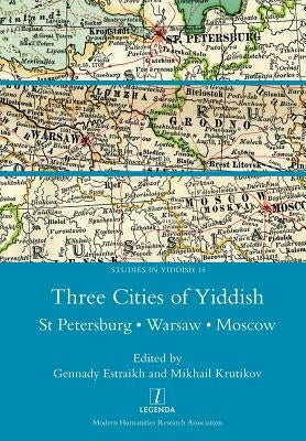 Three Cities of Yiddish: St Petersburg, Warsaw and Moscow by Estraikh, Gennady