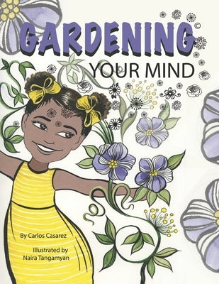 Gardening Your Mind by Casarez, Carlos