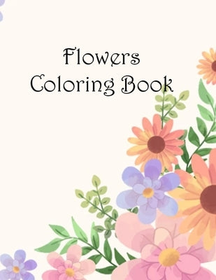 Flowers Coloring Book: Coloring Book Flowers by Aguirre Almeida, Adan